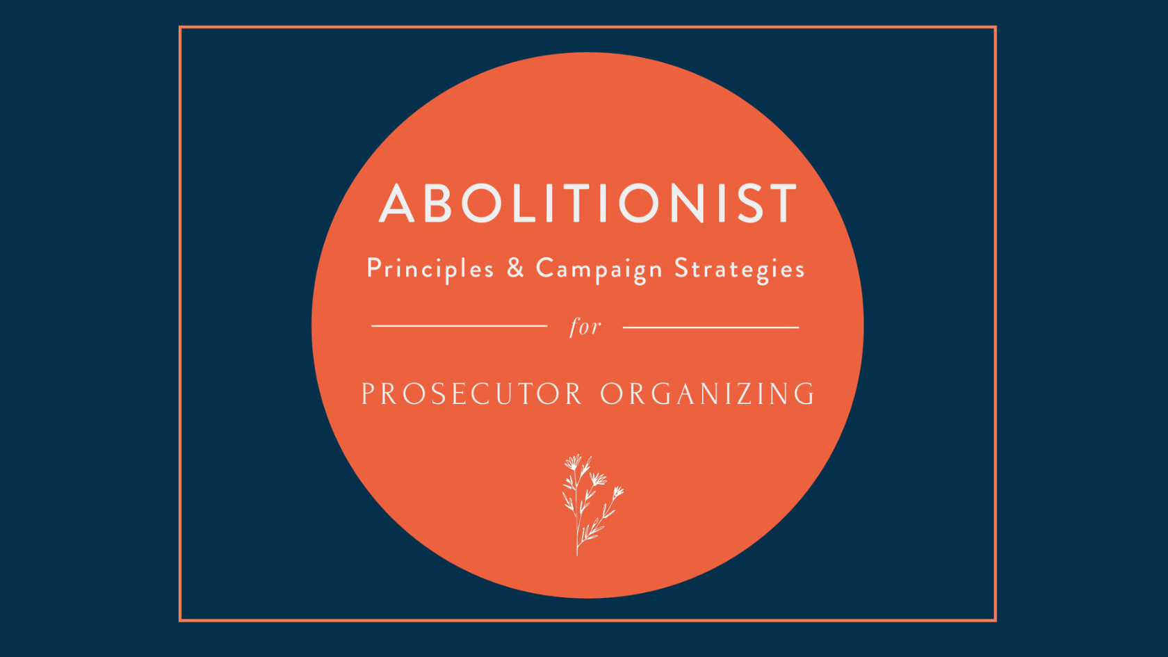 abolitionist-principles-campaign-strategies-for-prosecutor-organizing